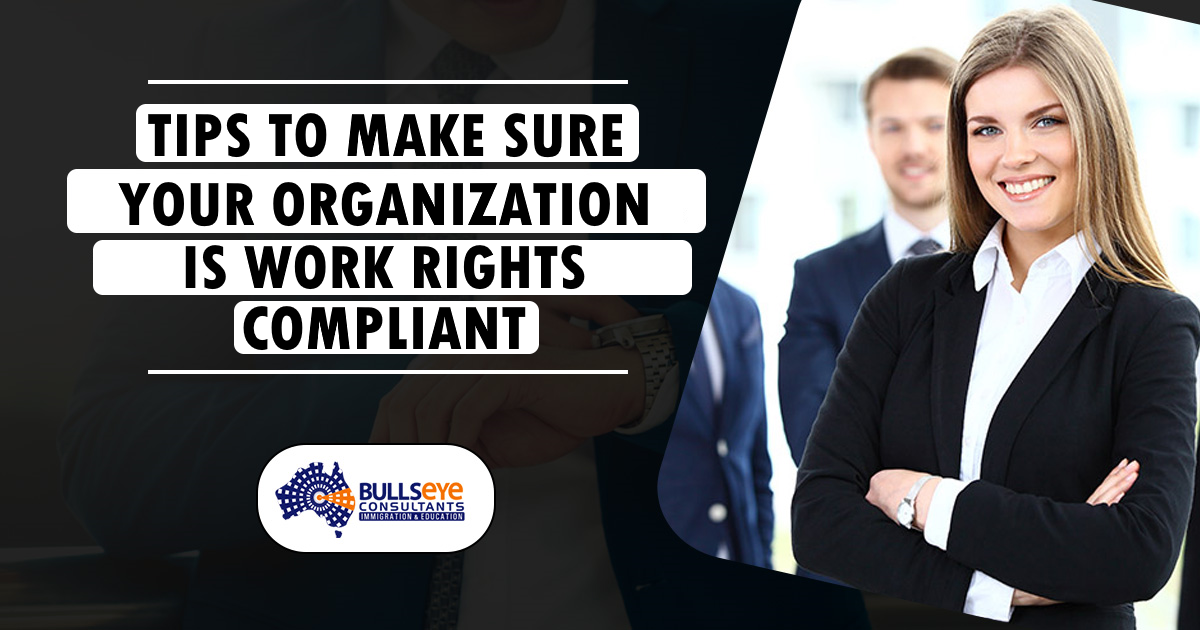 TIPS TO MAKE SURE YOUR ORGANIZATION IS WORK RIGHTS COMPLIANT